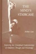 Mind's staircase: exploring the conceptual underpinnings of children's thought and knowledge