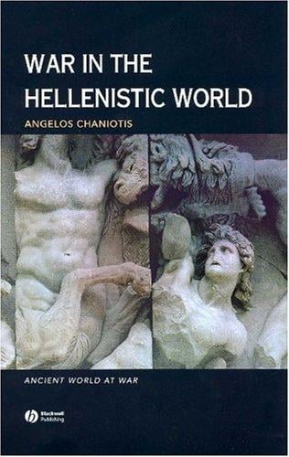 War in the Hellenistic World: A Social and Cultural History (Ancient World at War)
