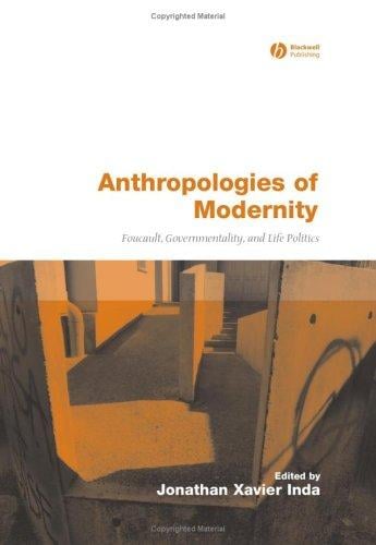 Anthropologies of Modernity: Foucault, Governmentality, and Life Politics