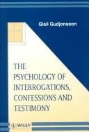 psychology of interrogations, confessions, and testimony
