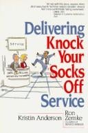 Delivering knock your socks off service / Kristin Anderson, Ron Zemke