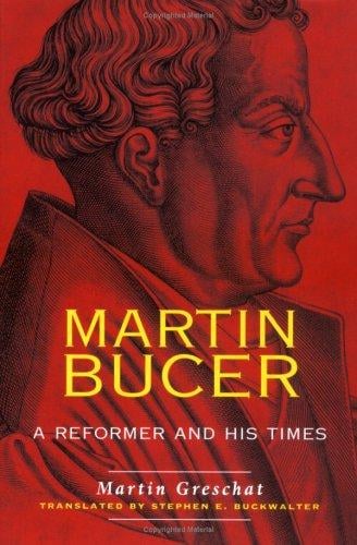 Martin Bucer: A Reformer and His Times