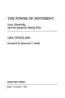 The power of sentiment: love, hierarchy, and the Jamaican family elite