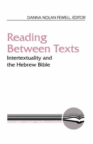 Reading Between Texts: Intertextuality and the Hebrew Bible (Literary Currents in Biblical Interpretation)