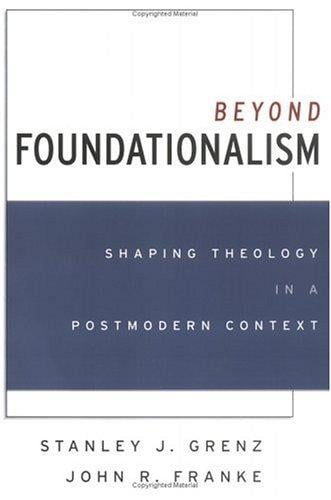 Beyond Foundationalism: Shaping Theology in a Postmodern Context