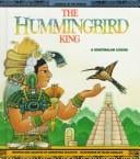 The hummingbird king: a Guatemalan legend