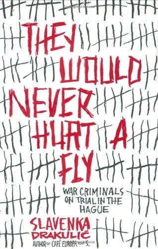 They would never hurt a fly: war criminals on trial in The Hague