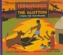 Sebgugugu the glutton: a Bantu tale from Rwanda