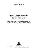 Andes viewed from the city: literary and political discourse on the Indian in Peru, 1848-1930