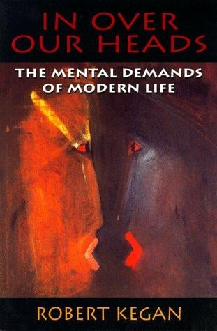 In Over Our Heads: The Mental Demands of Modern Life