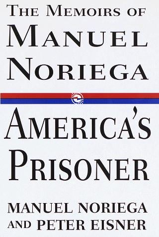 America's Prisoner:: The Memoirs of Manuel Noriega