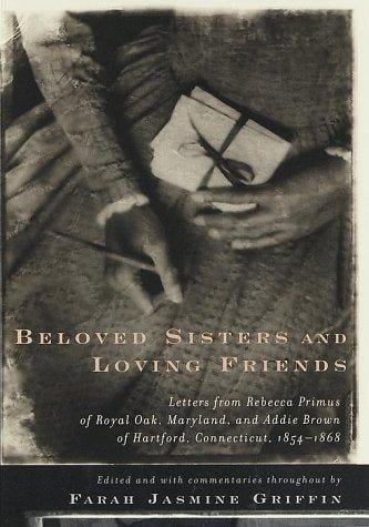 Beloved Sisters and Loving Friends: Letters from Rebecca Primus of Royal Oak, Maryland, and Addie Brown of Hartford,  Connecticut, 1854-1868
