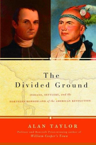 The divided ground: Indians, settlers and the northern borderland of the American Revolution