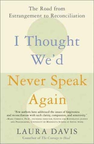 I Thought We'd Never Speak Again: The Road from Estrangement to Reconciliation