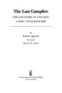 The last campfire: the life story of Ted Gray, a west Texas rancher