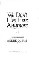 We don't live here anymore: the novellas of Andre Dubus.