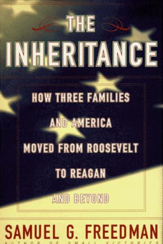 The inheritance: how three families and America moved from Roosevelt to Reagan and beyond