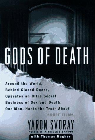 Gods of death: around the world, behind closed doors, operates an ultra-secret business of sex and death : one man hunts the truth about snuff films