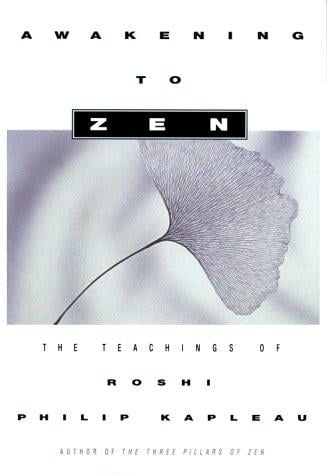 Awakening to Zen: the teachings of Roshi Philip Kapleau