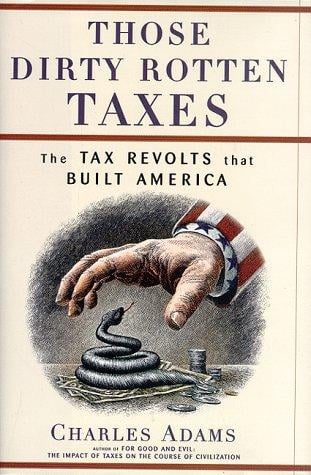 Those dirty rotten taxes: the tax revolts that built America