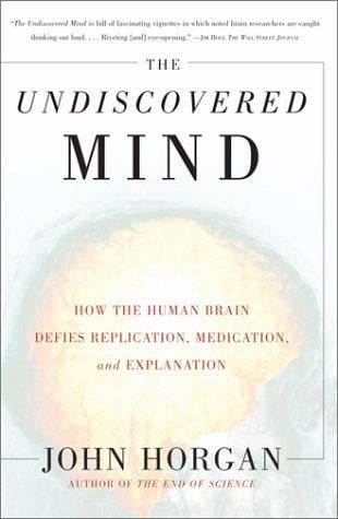 The Undiscovered Mind: How the Human Brain Defies Replication, Medication, and Explanation