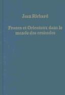 FRANCS ET ORIENTAUX DANS LE MONDE DES CROISADES.