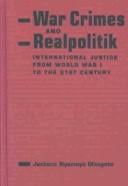 War crimes and realpolitik: international justice from World War I to the 21st century