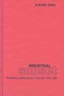Industrial sunset: the making of North America's rust belt, 1969-1984