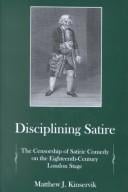 Disciplining satire: the censorship of satiric comedy on the eighteenth-century London stage