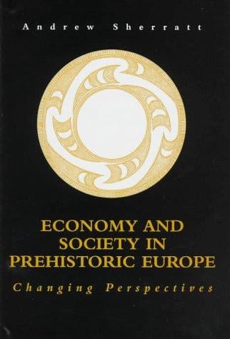 Economy and society in prehistoric Europe: changing perspectives
