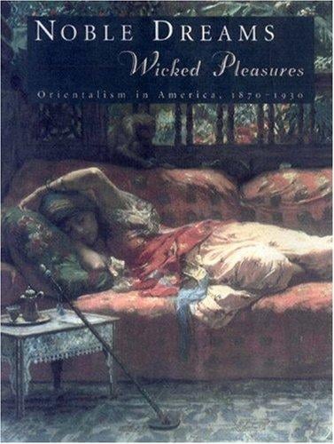 Noble dreams, wicked pleasures: orientalism in America, 1870-1930