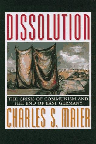 Dissolution: The crisis of Communism and the end of East Germany