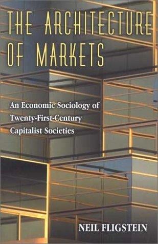 The Architecture of Markets: An Economic Sociology of Twenty-First-Century Capitalist Societies