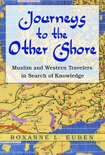 Journeys to the Other Shore: Muslim and Western Travelers in Search of Knowledge (Princeton Studies in Muslim Politics)
