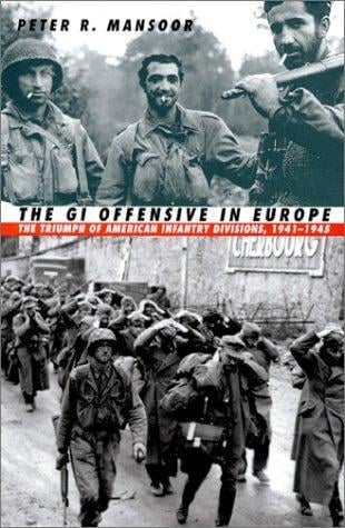 The GI offensive in Europe: the triumph of American infantry divisions, 1941-1945