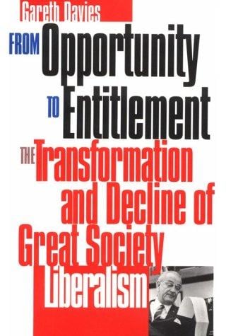 From Opportunity to Entitlement: The Transformation and Decline of Great Society Liberalism