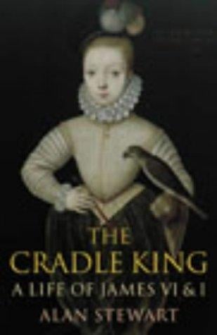 THE CRADLE KING: A LIFE OF JAMES VI AND I
