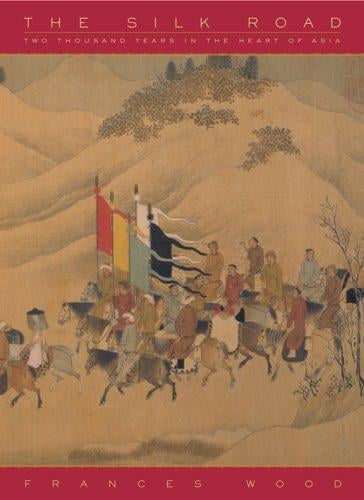The Silk Road: 2,000 Years in the Heart of Asia