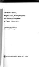 The labor force, employment, unemployment, and underemployment in Cuba: 1899-1970.