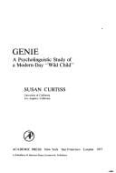 Genie: A Psycholinguistic Study of a Modern-Day "Wild Child" (Perspectives in neurolinguistics and psycholinguistics)