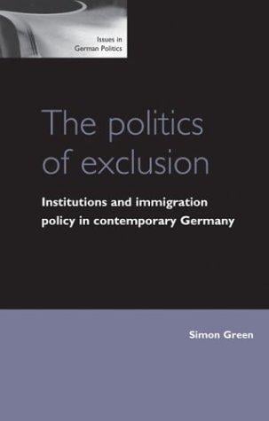 The politics of exclusion: institutions and immigration policy in contemporary Germany