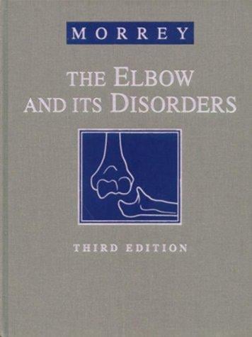 The Elbow and Its Disorders (Elbow & Its Disorders (Morrey))