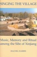 SINGING THE VILLAGE: MUSIC, MEMORY AND RITUAL AMONG THE SIBE OF XINJIANG.