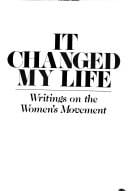 It Changed My Life: Writings on the Women's Movement
