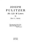 Joseph Pulitzer, His Life and Letters