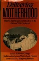 Delivering motherhood: maternal ideologies and practices in the 19th and 20th centuries