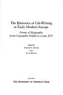 The rhetorics of life-writing in early modern Europe: forms of biography from Cassandra Fedele to Louis XIV