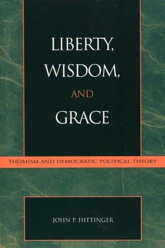 Liberty, Wisdom, and Grace: Thomism and Democratic Political Theory