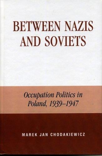 Between Nazis and Soviets: occupation politics in Poland, 1939-1947