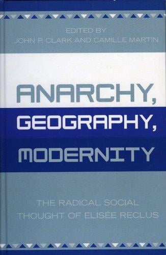 Anarchy, Geography, Modernity: The Radical Social Thought of Elisée Reclus